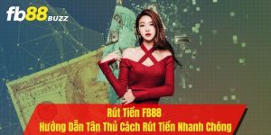 Rút Tiền FB88 - Hướng Dẫn Tân Thủ Cách Rút Tiền Nhanh Chóng