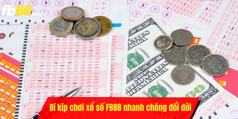 Bí kíp chơi xổ số tại FB88 giúp bet thủ dễ dàng đổi đời