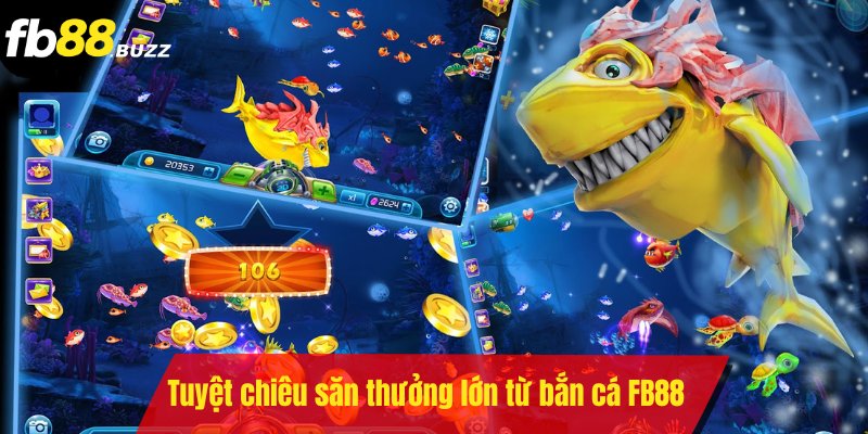 Những tuyệt chiêu săn thưởng lớn từ bắn cá của FB88 