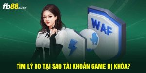 Tìm lý do tại sao tài khoản game bị khóa?