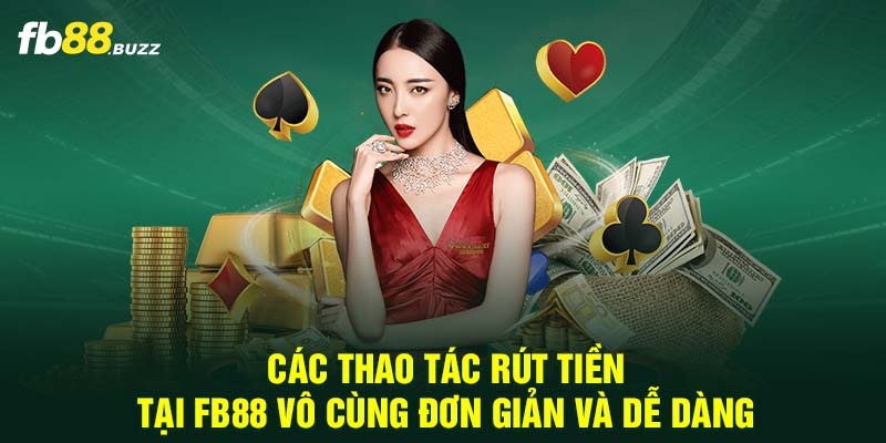 Các thao tác rút tiền tại FB88 vô cùng đơn giản và dễ dàng