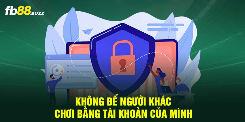 Không để người khác chơi bằng tài khoản của mình