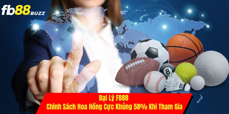 Đại Lý FB88 - Chính Sách Hoa Hồng Cực Khủng 58% Khi Tham Gia