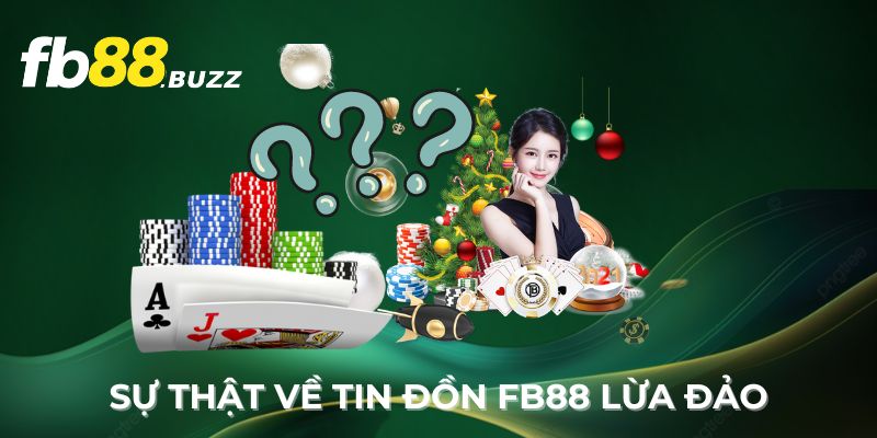 Giải thích về tin đồn nhà cái FB88 có lừa đảo hay không cho newbie