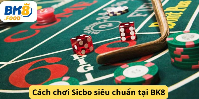 Cách chơi Sicbo siêu chuẩn tại BK8